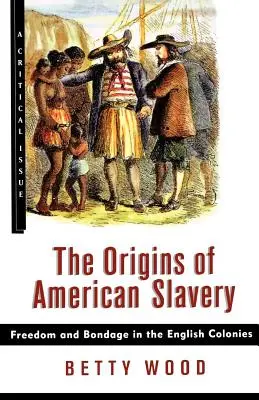 Az amerikai rabszolgaság eredete: Szabadság és rabság az angol gyarmatokon - The Origins of American Slavery: Freedom and Bondage in the English Colonies