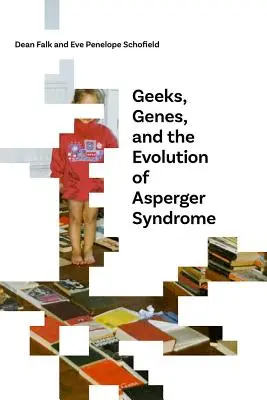 A kockák, a gének és az Asperger-szindróma evolúciója - Geeks, Genes, and the Evolution of Asperger Syndrome