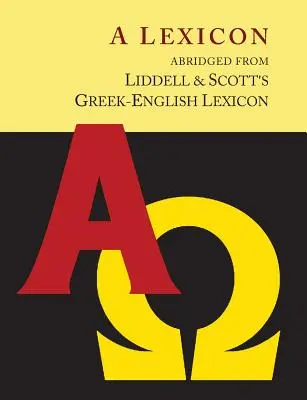 Liddell and Scott's Greek-English Lexicon, rövidített [Oxford Little Liddell with Enlarged Type for Easier Reading] - Liddell and Scott's Greek-English Lexicon, Abridged [Oxford Little Liddell with Enlarged Type for Easier Reading]