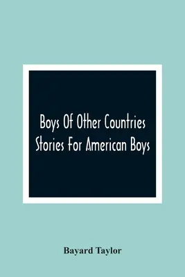 Más országok fiúi; Történetek amerikai fiúknak - Boys Of Other Countries; Stories For American Boys