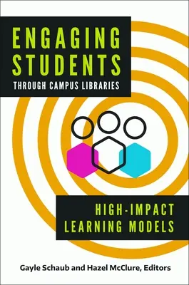 A diákok bevonása az egyetemi könyvtárakon keresztül: Nagy hatású tanulási modellek - Engaging Students Through Campus Libraries: High-Impact Learning Models