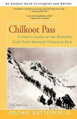 Chilkoot Pass: A túrázó útikönyve a Klondike Aranyláz Nemzeti Történeti Parkba - Chilkoot Pass: A Hiker's Guide to the Klondike Gold Rush National Historical Park