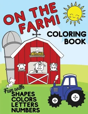 On The Farm Coloring Book Fun With Shapes Colors Numbers Numbers Letters: Big Activity Workbook for Toddlers & Kids Ages 1-5 for Preschool or Kindergarten Pre - On The Farm Coloring Book Fun With Shapes Colors Numbers Letters: Big Activity Workbook for Toddlers & Kids Ages 1-5 for Preschool or Kindergarten Pre