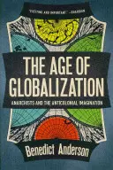 A globalizáció kora: Az anarchisták és az antikolonialista képzelet - The Age of Globalization: Anarchists and the Anticolonial Imagination