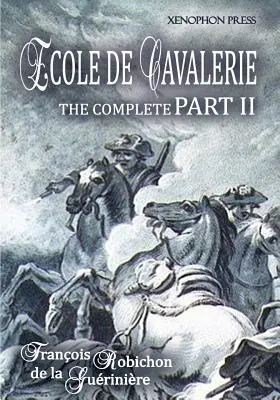 Ecole de Cavalerie II. rész Bővített kiadás: az I. rész függelékével A kantárszáron - Ecole de Cavalerie Part II Expanded Edition: with an Appendix from Part I On the Bridle