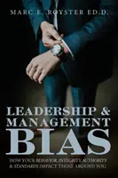 Vezetői és menedzsment előítéletek: Hogyan hat a viselkedésed, integritásod, tekintélyed és normáid a körülötted lévőkre? - Leadership and Management Bias: How Your Behavior, Integrity, Authority, and Standards Impact Those Around You