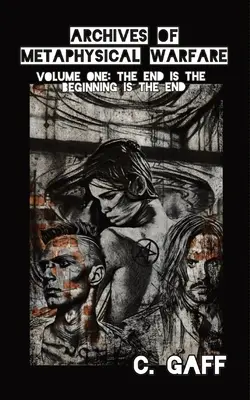 A metafizikai hadviselés archívuma: A vég a kezdet a vég - The Archives of Metaphysical Warfare: The End is the Beginning is the End