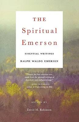 A spirituális Emerson: Essential Writings - The Spiritual Emerson: Essential Writings