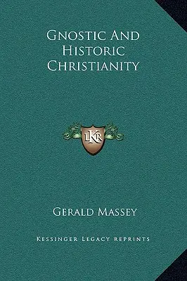 A gnosztikus és a történelmi kereszténység - Gnostic And Historic Christianity