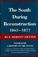 The South During Reconstruction, 1865-1877: A History of the South