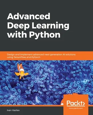 Haladó mélytanulás Pythonnal - Advanced Deep Learning with Python