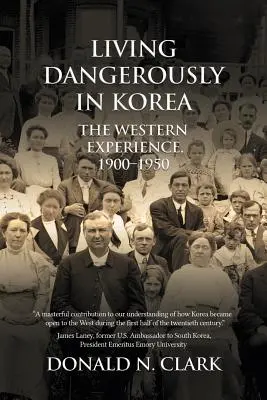 Veszélyesen élni Koreában: A nyugati tapasztalatok 1900-1950 - Living Dangerously in Korea: The Western Experience 1900-1950