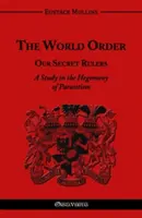 A világrend - Titkos uralkodóink: Tanulmány a parazitizmus hegemóniájáról - The World Order - Our Secret Rulers: A Study in the Hegemony of Parasitism