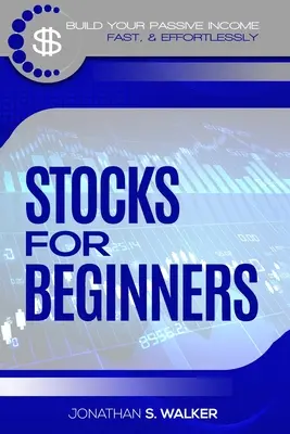 Tőzsdei befektetés kezdőknek: Hogyan szerezzen passzív jövedelmet (Részvények kezdőknek - Napi kereskedési stratégiák) - Stock Market Investing For Beginners: How To Earn Passive Income (Stocks For Beginners - Day Trading Strategies)