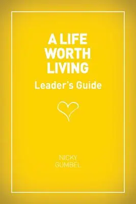 A Life Worth Living Leaders' Guide - Us Edition (Vezetői útmutató - amerikai kiadás) - A Life Worth Living Leaders' Guide - Us Edition