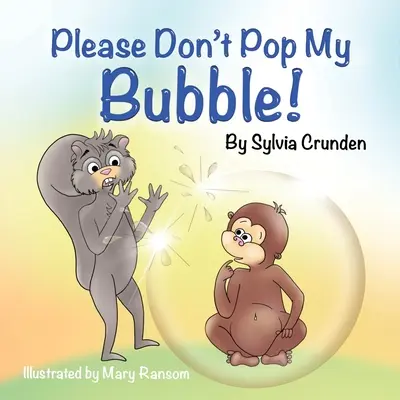 Please Don't Pop My Bubble!