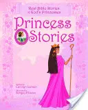 Hercegnős történetek: Igazi bibliai történetek Isten hercegnőiről - Princess Stories: Real Bible Stories of God's Princesses