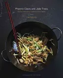 Főnix karmai és jádefák: Essential Techniques of Authentic Chinese Cooking: A Cookbook - Phoenix Claws and Jade Trees: Essential Techniques of Authentic Chinese Cooking: A Cookbook