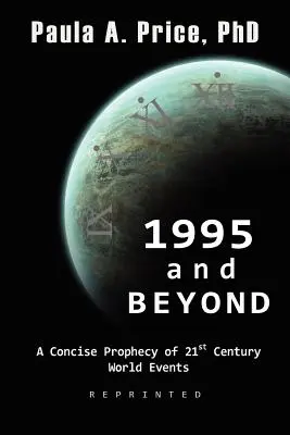 1995 és azon túl: A 21. századi világesemények tömör próféciája - 1995 and Beyond: A Concise Prophecy of 21st Century World Events