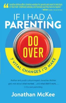 Ha újra szülő lehetnék: 7 létfontosságú változtatás, amit megtennék - If I Had a Parenting Do-Over: 7 Vital Changes I'd Make