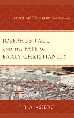 Josephus, Pál és a korai kereszténység sorsa: Történelem és hallgatás az első században - Josephus, Paul, and the Fate of Early Christianity: History and Silence in the First Century