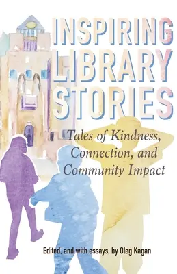 Inspiráló könyvtári történetek: Történetek a kedvességről, a kapcsolatról és a közösségi hatásról - Inspiring Library Stories: Tales of Kindness, Connection, and Community Impact