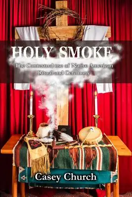 Szent füst: Az indián rituálék és szertartások kontextuális használata - Holy Smoke: The Contextual Use of Native American Ritual and Ceremony