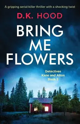 Bring Me Flowers: Egy lebilincselő sorozatgyilkos thriller sokkoló fordulattal - Bring Me Flowers: A gripping serial killer thriller with a shocking twist