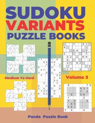 Sudoku variációk rejtvénykönyvek közepestől a nehézig - 3. kötet: Sudoku variációk rejtvénykönyvek - Agyjátékok felnőtteknek - Sudoku Variants Puzzle Books Medium to Hard - Volume 3: Sudoku Variations Puzzle Books - Brain Games For Adults