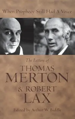 Amikor a próféciának még volt hangja: Thomas Merton & Robert Lax levelei - When Prophecy Still Had a Voice: The Letters of Thomas Merton & Robert Lax