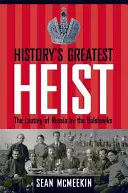 A történelem legnagyobb rablása: Oroszország kifosztása a bolsevikok által - History's Greatest Heist: The Looting of Russia by the Bolsheviks