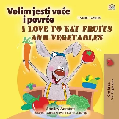 I Love to Eat Fruits and Vegetables (horvát angol kétnyelvű gyerekkönyv) - I Love to Eat Fruits and Vegetables (Croatian English Bilingual Children's Book)
