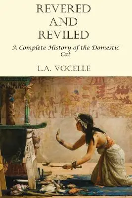 Tisztelt és megvetett: A házimacska teljes története - Revered and Reviled: A Complete History of the Domestic Cat