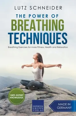 A légzéstechnika ereje - Légzőgyakorlatok a nagyobb fittségért, egészségért és relaxációért - The Power of Breathing Techniques - Breathing Exercises for more Fitness, Health and Relaxation