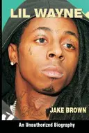 Lil Wayne (egy nem engedélyezett életrajz) - Lil Wayne (an Unauthorized Biography)