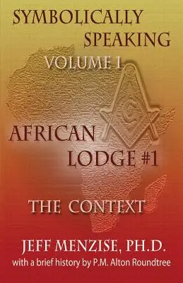 Szimbolikusan beszélve Vol 1.: Afrikai páholy #1, A kontextus - Symbolically Speaking Vol 1.: African Lodge #1, The Context