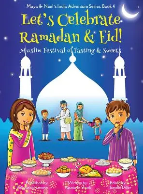 Ünnepeljük a ramadánt és az Eid-et! (A böjt és az édességek muszlim ünnepe) (Maya & Neel indiai kalandsorozata, 4. könyv) - Let's Celebrate Ramadan & Eid! (Muslim Festival of Fasting & Sweets) (Maya & Neel's India Adventure Series, Book 4)