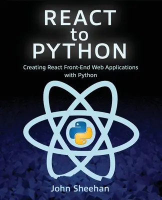 React to Python: React Front-End webalkalmazások létrehozása Pythonnal - React to Python: Creating React Front-End Web Applications with Python