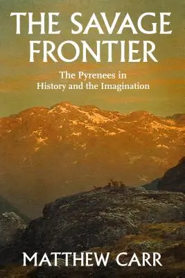 A vad határ: A Pireneusok a történelemben és a képzeletben - The Savage Frontier: The Pyrenees in History and the Imagination