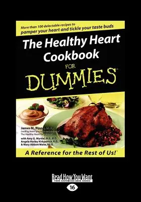 The Healthy Heart Cookbook for Dummies (Nagyméretű nyomtatás 16pt) - The Healthy Heart Cookbook for Dummies (Large Print 16pt)