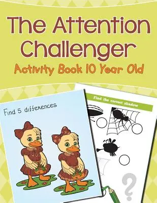 A figyelem kihívója: Activity Book 10 Year Old - The Attention Challenger: Activity Book 10 Year Old