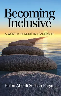 Becoming Inclusive: A vezetés méltó törekvése - Becoming Inclusive: A Worthy Pursuit in Leadership