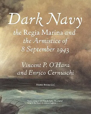 Sötét haditengerészet: Az olasz Regia Marina és az 1943. szeptember 8-i fegyverszünet - Dark Navy: The Italian Regia Marina and the Armistice of 8 September 1943