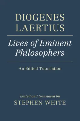 Diogenész Laertiosz: Kiemelkedő filozófusok élete: Szerkesztett fordítás - Diogenes Laertius: Lives of Eminent Philosophers: An Edited Translation