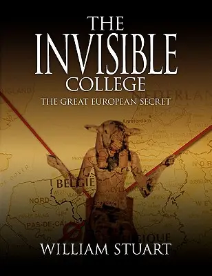 A láthatatlan főiskola - A nagy európai titok - The Invisible College - The Great European Secret