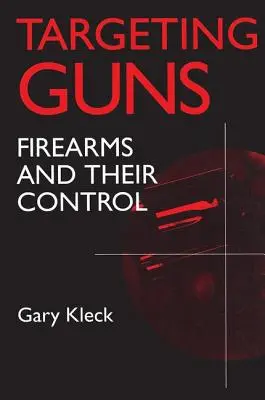 Célzott fegyverek: Tűzfegyverek és irányításuk - Targeting Guns: Firearms and Their Control