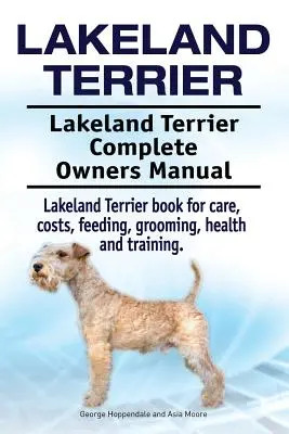 Lakeland terrier. Lakeland terrier Teljes tulajdonosi kézikönyv. Lakeland terrier könyv gondozásról, költségekről, etetésről, ápolásról, egészségről és kiképzésről. - Lakeland Terrier. Lakeland Terrier Complete Owners Manual. Lakeland Terrier book for care, costs, feeding, grooming, health and training.