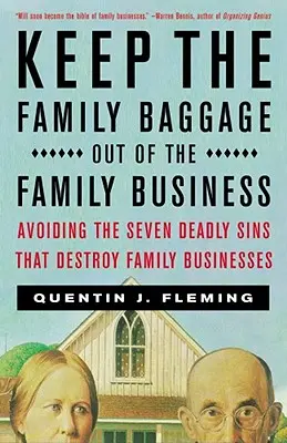 Tartsd távol a családi csomagokat a családi vállalkozásból: A családi vállalkozásokat tönkretevő hét halálos bűn elkerülése - Keep the Family Baggage Out of the Family Business: Avoiding the Seven Deadly Sins That Destroy Family Businesses