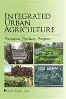 Integrált városi mezőgazdaság: Előzmények, gyakorlatok, kilátások - Integrated Urban Agriculture: Precedents, Practices, Prospects