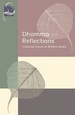 Dhamma elmélkedések: Bhikkhu Bodhi összegyűjtött esszéi - Dhamma Reflections: Collected Essays of Bhikkhu Bodhi